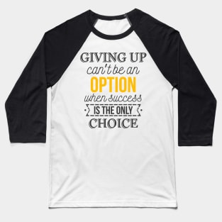 Giving up can’t be an option Baseball T-Shirt